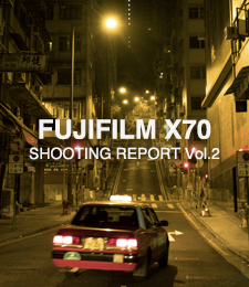 FUJIFILM X70  SHOOTING REPORT Vol.2