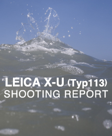 LEICA X-U (Typ113)  SHOOTING REPORT