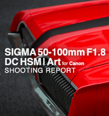 SIGMA 50-100mm F1.8 DC HSM | Art for Canon  SHOOTING REPORT