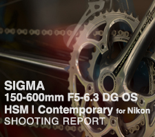 SIGMA 150-600mm F5-6.3 DG OS HSM | Contemporary for Nikon  SHOOTING REPORT