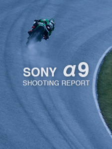 SONY α9  SHOOTING REPORT