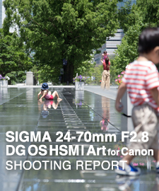 SIGMA 24-70mm F2.8 DG HSM | Art  SHOOTING REPORT