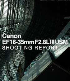 Canon EF16-35mm F2.8L III USM  SHOOTING REPORT