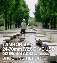 TAMRON SP 24-70mm F/2.8 Di VC USD G2 Model A032 for Canon  SHOOTING REPORT