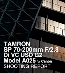 TAMRON SP 70-200mm F/2.8 Di VC USD G2 Model A025 for Canon  SHOOTING REPORT
