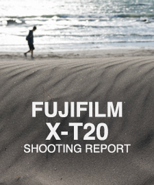 FUJIFILM X-T20  SHOOTING REPORT
