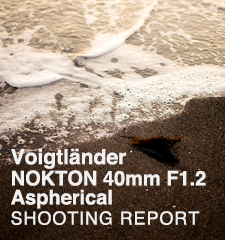 Voigtländer NOKTON 40mm F1.2 Aspherical for SONY E  SHOOTING REPORT
