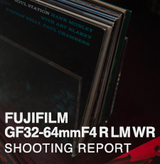 FUJIFILM GF32-64mmF4 R LM WR  SHOOTING REPORT