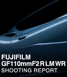 FUJIFILM GF110mmF2 R LM WR  SHOOTING REPORT