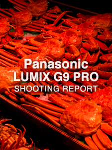 Panasonic G9 PRO  SHOOTING REPORT