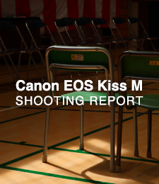 Canon EOS Kiss M  SHOOTING REPORT