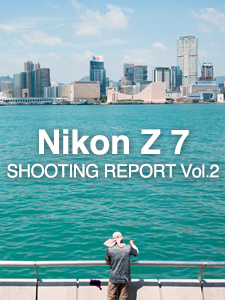 Nikon Z 7  SHOOTING REPORT Vol.2
