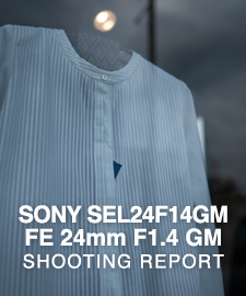 SONY SEL24F14GM FE 24mm F1.4 GM  SHOOTING REPORT