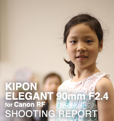 KIPON ELEGANT 90mm F2.4 for Canon RF  SHOOTING REPORT