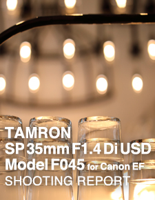 TAMRON SP 35mm F1.4 Di USD Model F045  SHOOTING REPORT