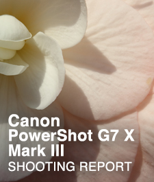 Canon PowerShot G7 X Mark III  SHOOTING REPORT