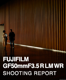 FUJIFILM GF50mmF3.5 R LM WR  SHOOTING REPORT