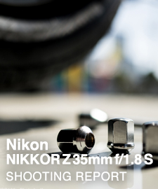 Nikon NIKKOR Z 35mm f/1.8 S  SHOOTING REPORT
