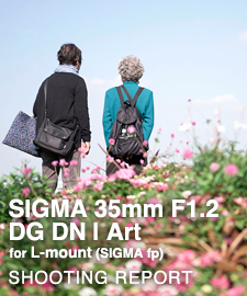SIGMA 35mm F1.2 DG DN | Art on SIGMA fp  SHOOTING REPORT