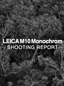 LEICA M10 Monochrom  SHOOTING REPORT