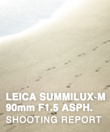LEICA SUMMILUX-M 90mm F1.5 ASPH.  SHOOTING REPORT