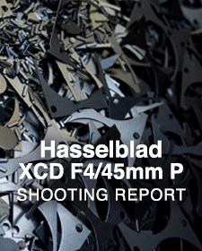 Hasselblad XCD F4/45mm P  SHOOTING REPORT