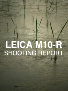 LEICA M10-R  SHOOTING REPORT