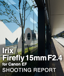 Irix Firefly 15mm F2.4 for Canon EF  SHOOTING REPORT