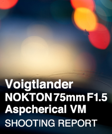 Voigtlander NOKTON 75mm F1.5 Aspcherical VM  SHOOTING REPORT