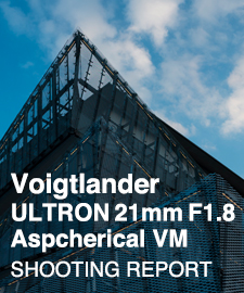 Voigtlander ULTRON 21mm F1.8 Aspcherical VM  SHOOTING REPORT