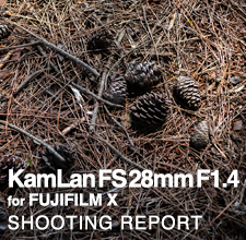 KamLan FS 28mm F1.4 for FUJIFILM X  SHOOTING REPORT