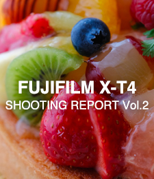 FUJIFILM X-T4  SHOOTING REPORT Vol.2