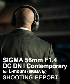 SIGMA 56mm F1.4 DC DN | Contemporary on SIGMA fp  SHOOTING REPORT