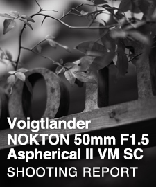 Voigtlander NOKTON 50mm F1.5 Aspherical II VM SC  SHOOTING REPORT