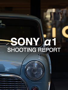SONY α1  SHOOTING REPORT