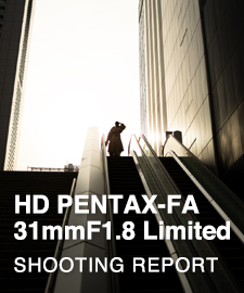 HD PENTAX-FA 31mmF1.8 Limited  SHOOTING REPORT