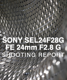 SONY SEL24G28G FE 24mm F2.8 GM  SHOOTING REPORT