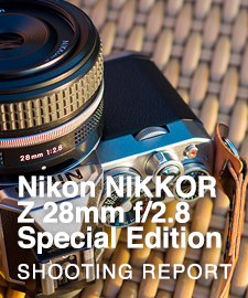 Nikon NIKKOR Z 28mm f/2.8 Special Edition  SHOOTING REPORT