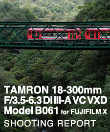 TAMRON 18-300mm F3.5-6.3 Di III-A VC VXD Model B061 for FUJIFILM X  SHOOTING REPORT