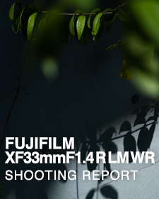 FUJIFILM XF33mmF1.4 R LM WR  SHOOTING REPORT