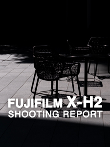 FUJIFILM X-H2 SHOOTING REPORT