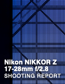 Nikon NIKKOR Z 17-28mm f/2.8  SHOOTING REPORT