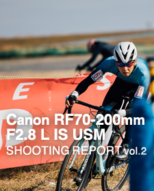 Canon RF70-200mm F2.8 L IS USM  SHOOTING REPORT Vol.2