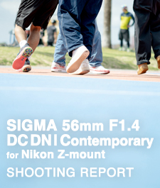 SIGMA 56mm F1.4 DC DN | Contemporary for Nikon Z-mount SHOOTING REPORT