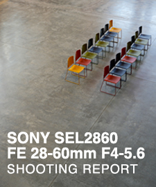 SONY SEL2860 FE 28-60mm F4-5.6  SHOOTING REPORT