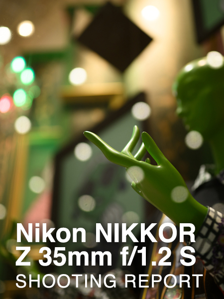 Nikon NIKKOR Z 35mm f/1.2 S  SHOOTING REPORT