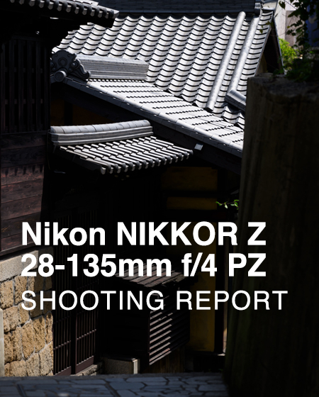 Nikon NIKKOR Z 28-135mm f/4 PZ  SHOOTING REPORT