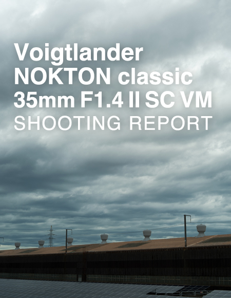 Voigtlander NOKTON classic 35mm F1.4 II SC VM  SHOOTING REPORT