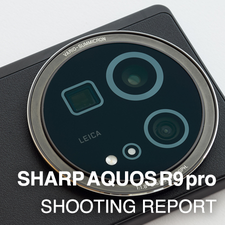 SHARP AQUOS R9 pro  SHOOTING REPORT